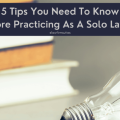 5 Tips You Need To Know Before Practicing As A Solo Lawyer