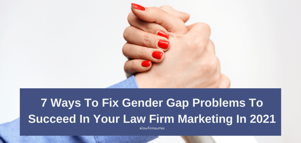 7 Ways To Fix Gender Gap Problems To Succeed In Your Law Firm Marketing In 2021