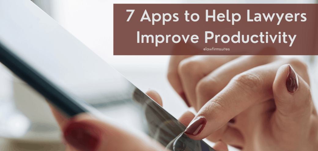 7 Apps to Help Lawyers Improve Productivity