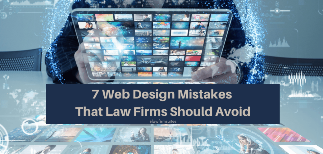7 Web Design Mistakes That Law Firms Should Avoid