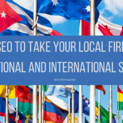 Using SEO to Take Your Local Firm to the National and International Stage