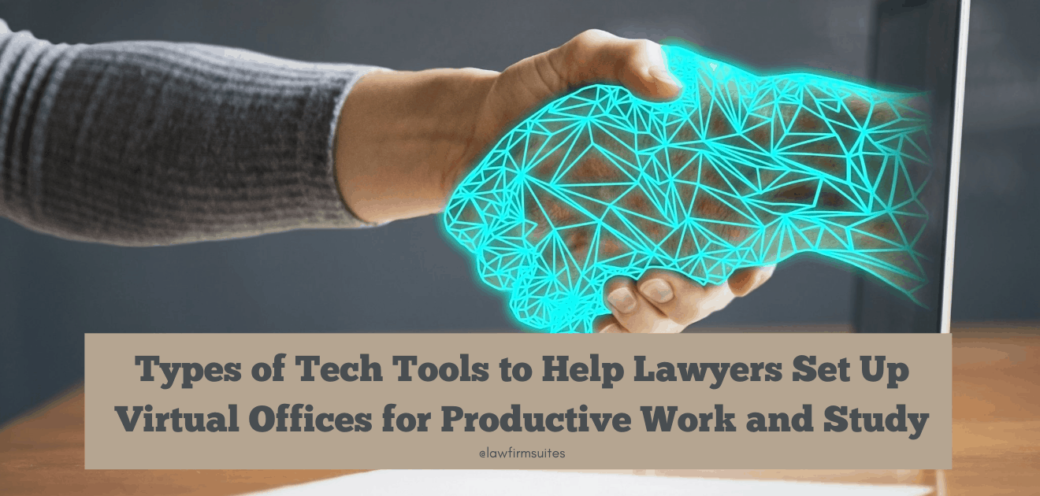 Types of Tech Tools to Help Lawyers Set Up Virtual Offices for Productive Work and Study