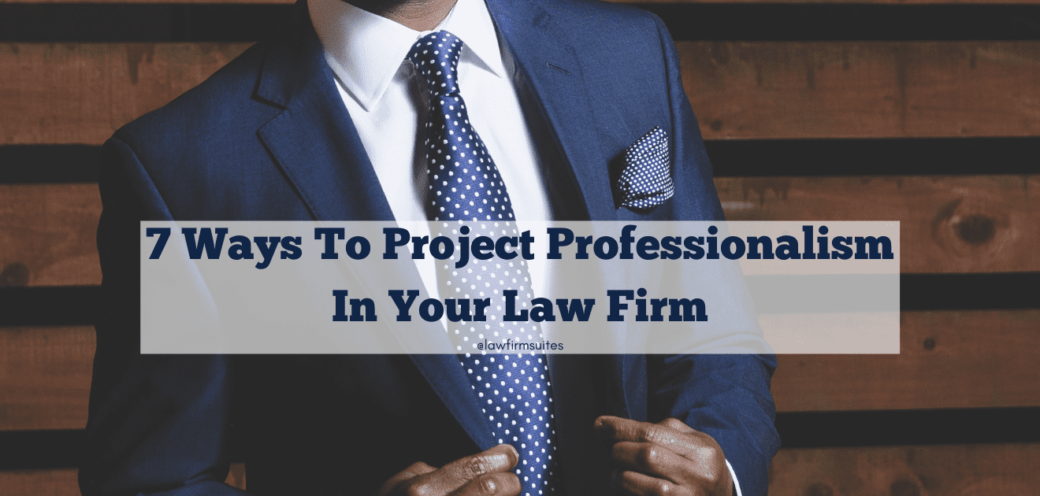 7 Ways to Project Professionalism in your Law Firm