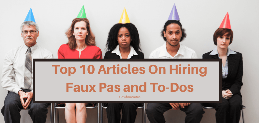 Top 10 Articles On Hiring Faux Pas and To-Dos