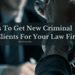 6 Ways To Get New Criminal Defense Clients For Your Law Firm