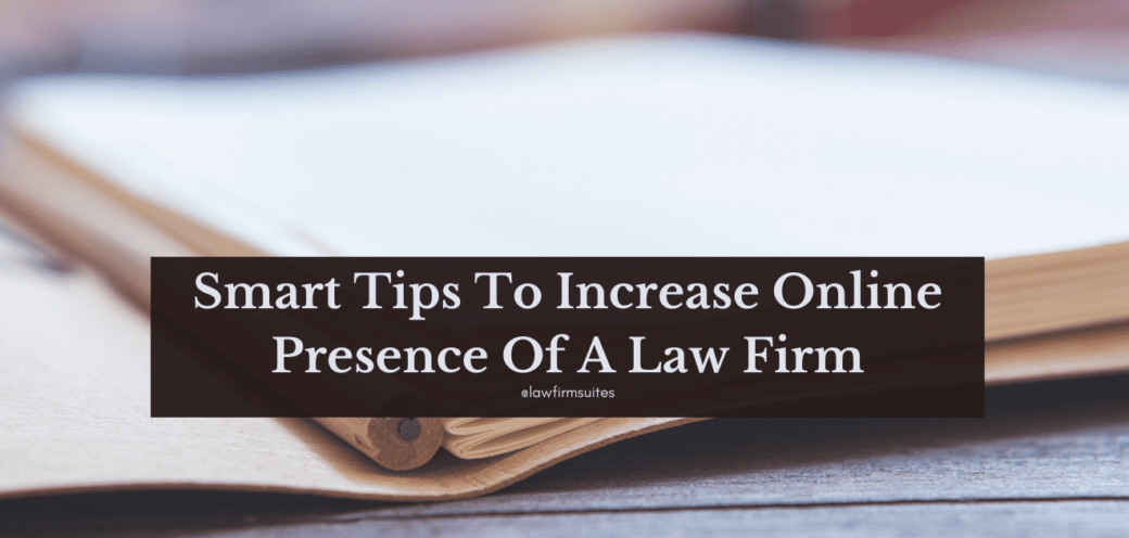 Smart Tips To Increase Online Presence Of A Law Firm