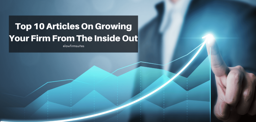 Top 10 Articles On Growing Your Firm From The Inside Out