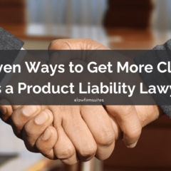 Proven Ways to Get More Clients as a Product Liability Lawyer