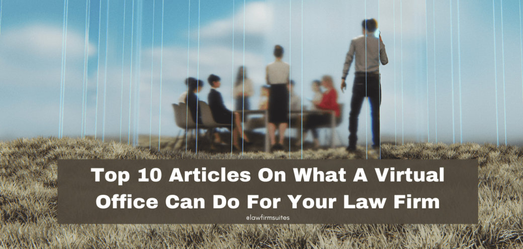 Top 10 Articles On What A Virtual Office Can Do For Your Law Firm