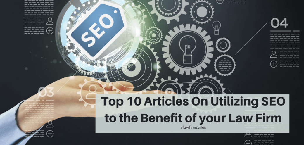 Top 10 Articles On Utilizing SEO to the Benefit of your Law Firm