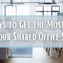 7 ways to get the most out of your shared office space