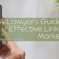A Lawyer’s Guide to Effective LinkedIn Marketing