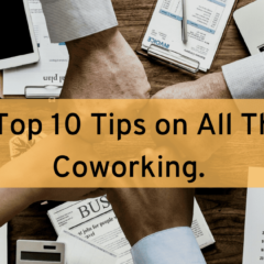The Top 10 Tips on All Things Coworking