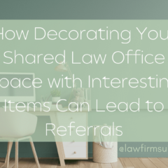How Decorating Your Shared Law Office Space with Interesting Items Can Lead to Referrals