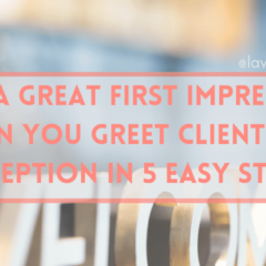 Make a Great First Impression when you Greet Clients at Reception in 5 Easy Steps