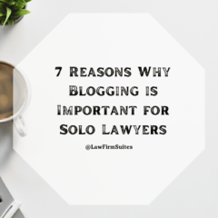 7 Reasons Why Blogging is Important for Solo Lawyers