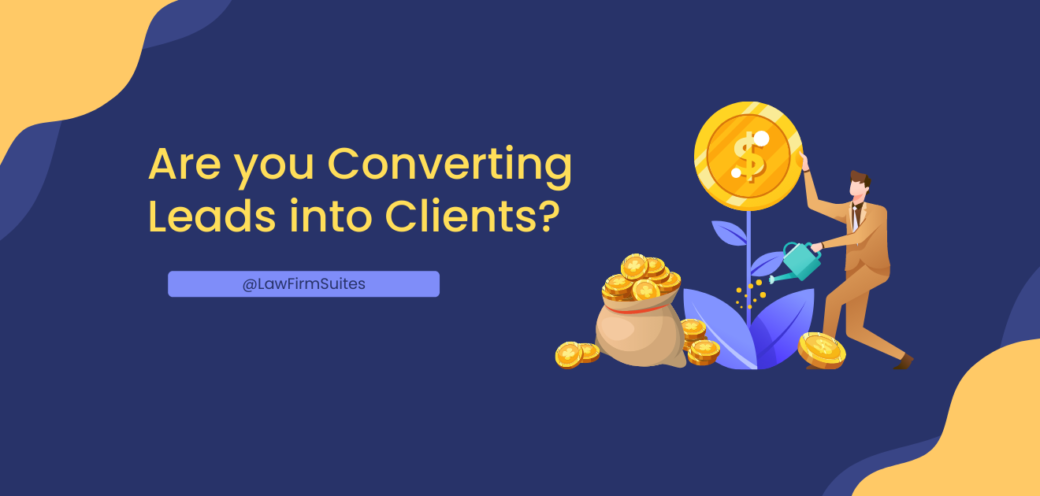 Are you Converting Leads into Clients?