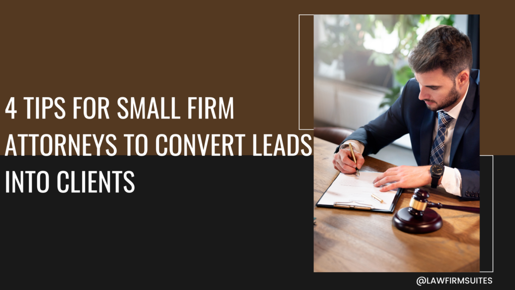 4 Tips for Small Firm Attorneys to Convert Leads into Clients