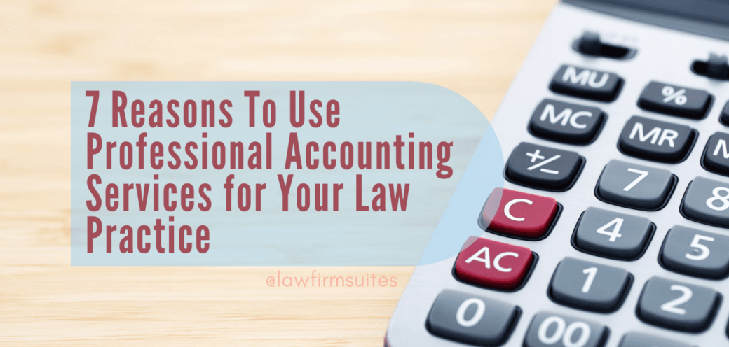 7 Reasons To Use Professional Accounting Services for Your Law Practice