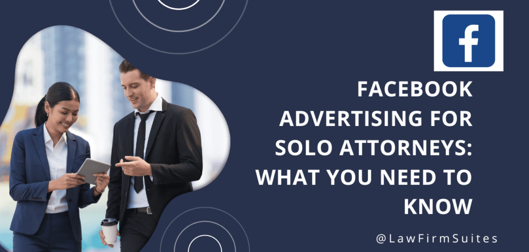 Facebook Advertising for Solo Attorneys: What you Need to Know