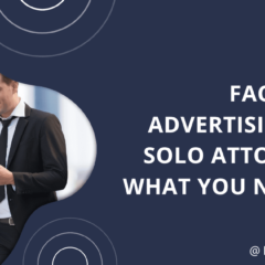 Facebook Advertising for Solo Attorneys: What you Need to Know