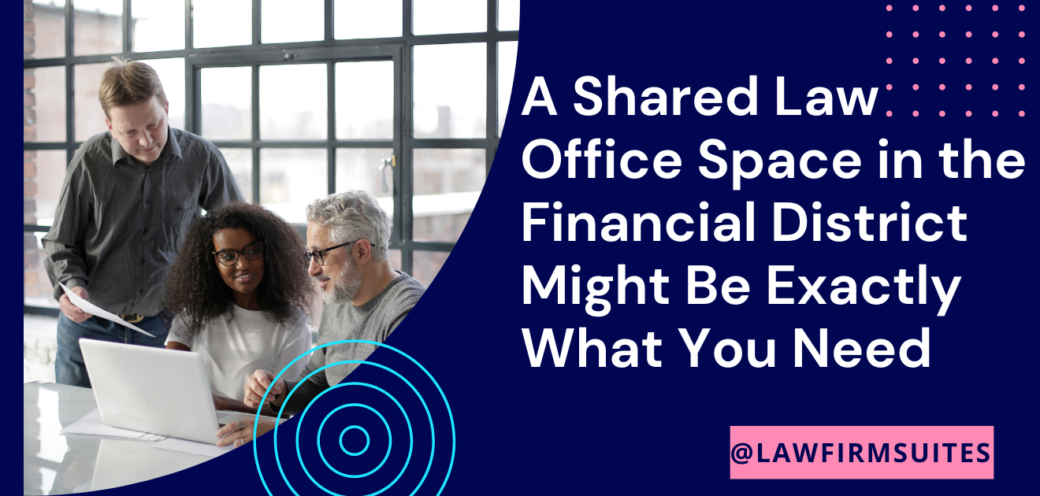 A Shared Law Office Space in the Financial District Might Be Exactly What You Need