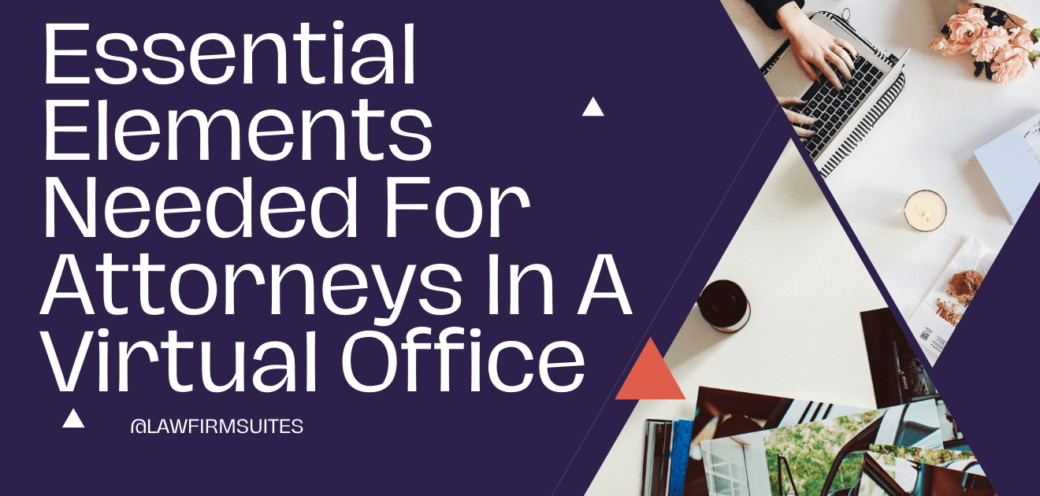 Essential Elements Needed For Attorneys In A Virtual Office