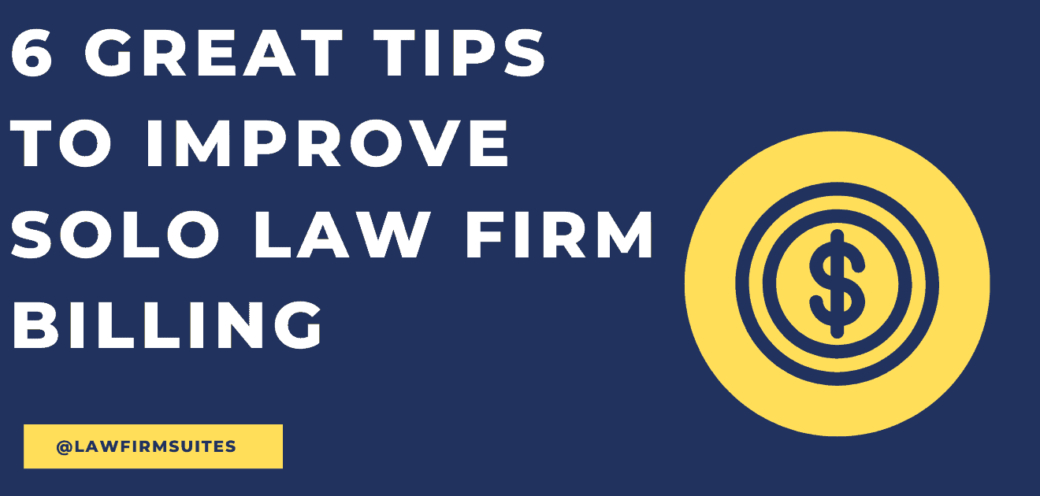 6 Great Tips to Improve Billing for Your Solo Law Firm