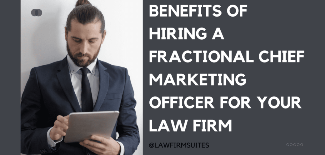 Benefits of Hiring a Fractional Chief Marketing Officer for Your Law Firm
