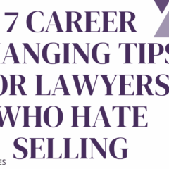 7 Career Changing Tips for Lawyers Who Hate Selling