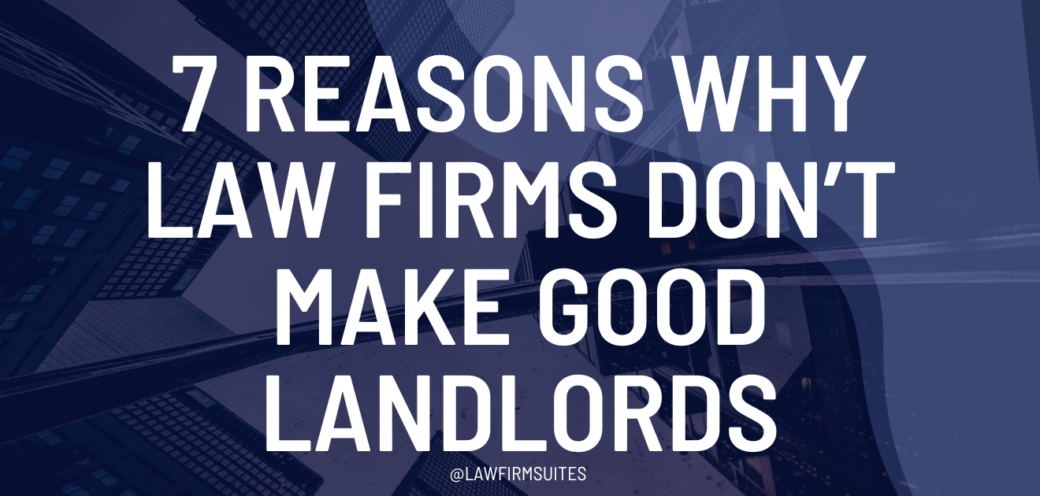 7 Reasons Why Law Firms Don’t Make Good Landlords