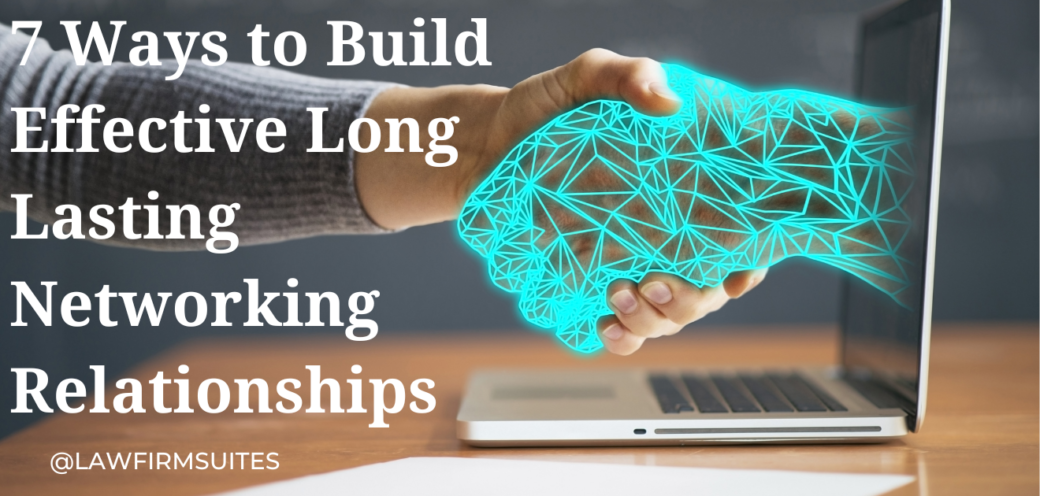 7 Ways to Build Effective Long Lasting Networking Relationships