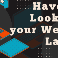 Have You Looked at your Website Lately?