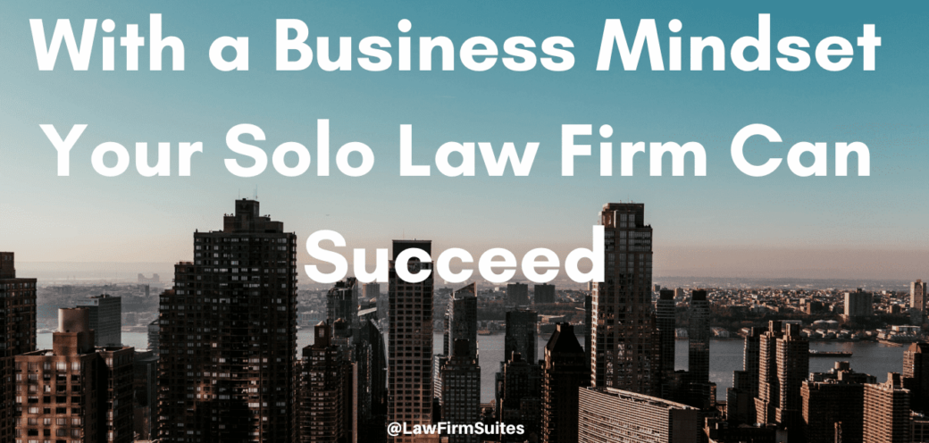 With a Business Mindset Your Solo Law Firm Can Succeed