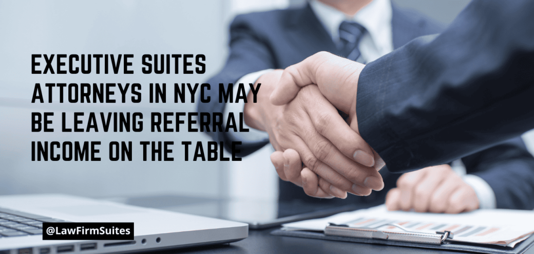 Executive Suites Attorneys in NYC May Be Leaving Referral Income on the Table