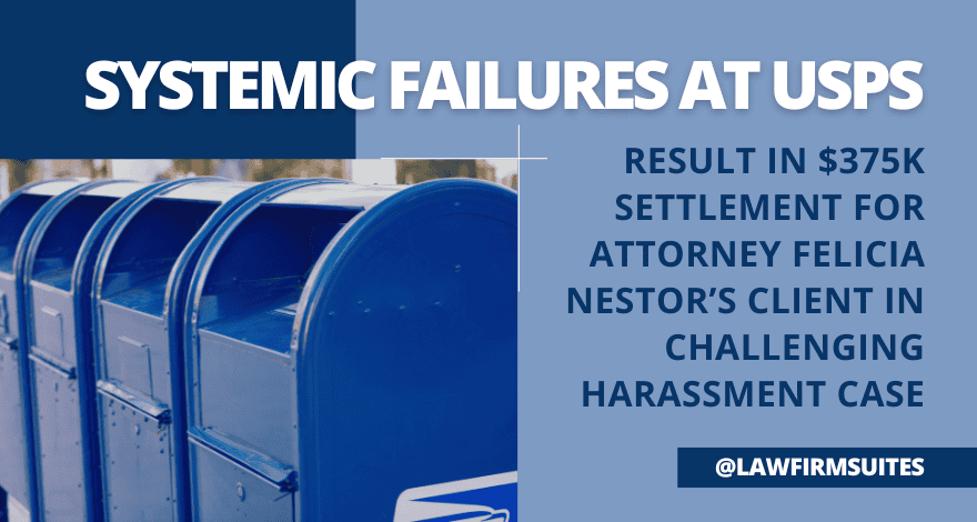Systemic Failures at USPS Result in $375K Settlement for Attorney Felicia Nestor’s Client in Challenging Harassment Case