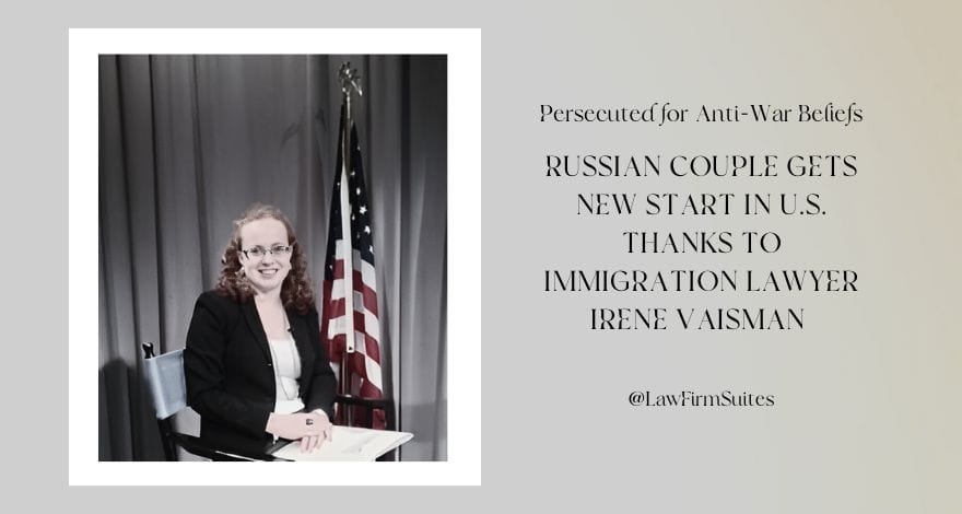 Persecuted for Anti-War Beliefs, Russian Couple Gets New Start in U.S. Thanks to Immigration Lawyer Irene Vaisman