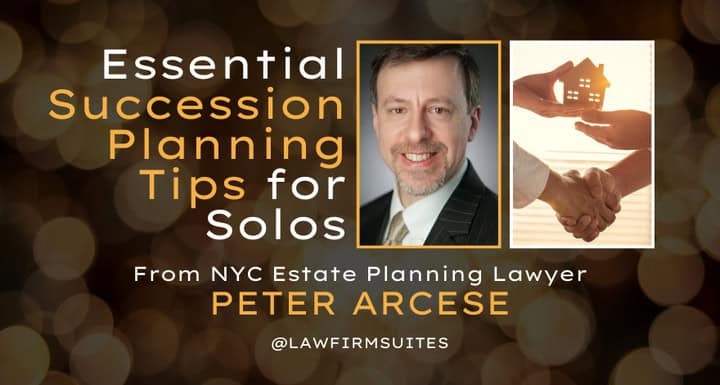 Essential Succession Planning Tips for Solos from NYC Estate Planning Lawyer Peter Arcese